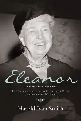 Eleanor: A Spiritual Biography: The Faith of the 20th Century's Most Influential Woman (Paperback) Price Drop
