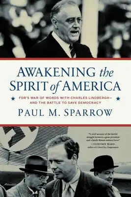 Awakening the Spirit of America: FDR's War of Words With Charles Lindbergh—and the Battle to Save Democracy (Hardcover) Save Now