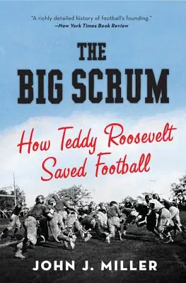 The Big Scrum: How Teddy Roosevelt Saved Football (Paperback) Wholesale