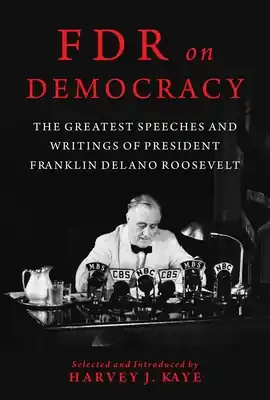 One Day Deal FDR on Democracy: The Greatest Speeches and Writings of President Franklin Delano Roosevelt (Hardcover)
