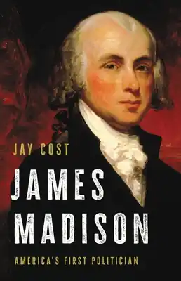 James Madison: America's First Politician (Hardcover) Free Returns