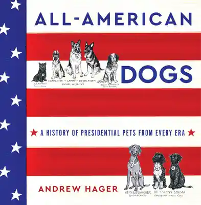 All-American Dogs: A History of Presidential Pets from Every Era (Hardcover) Order Now