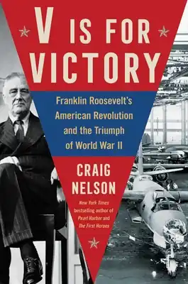 Free Delivery V Is For Victory: Franklin Roosevelt's American Revolution and the Triumph of World War II (Hardcover)
