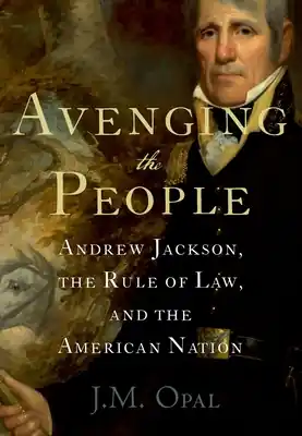 Avenging the People: Andrew Jackson, the Rule of Law, and the American Nation (Paperback) Special Offer