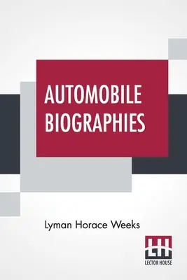 Exclusive Automobile Biographies: An Account Of The Lives And The Work Of Those Who Have Been Identified With The Invention And Development Of Self-Prop (Paperback)