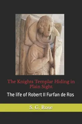 The Knights Templar Hiding in Plain Sight: The life of Robert II Furfan de Ros (Paperback) Top Rated