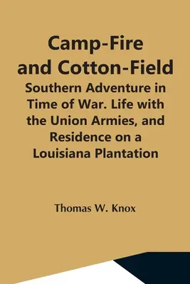 Camp-Fire And Cotton-Field; Southern Adventure In Time Of War. Life With The Union Armies, And Residence On A Louisiana Plantation (Paperback) No Minimum Order