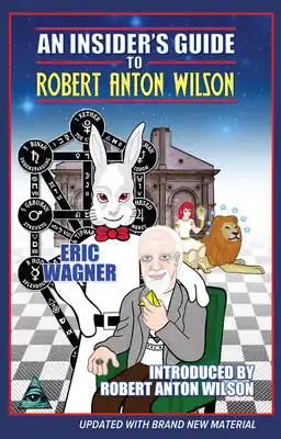 Last Chance An Insider's Guide to Robert Anton Wilson (Paperback)