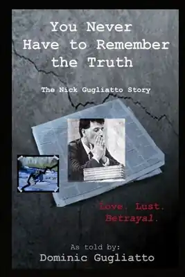 You Never Have to Remember the Truth: The Nick Gugliatto Story (Paperback) Today Only