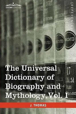 Buy Today The Universal Dictionary of Biography and Mythology, Vol. I (in Four Volumes): A-Clu (Paperback)