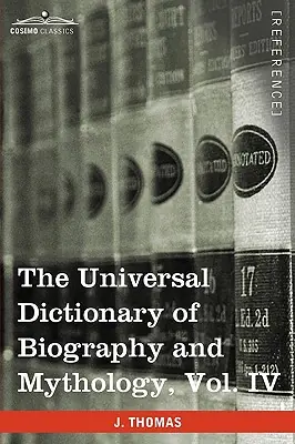 Limited Edition The Universal Dictionary of Biography and Mythology, Vol. IV (in Four Volumes): Pro - Zyp (Paperback)