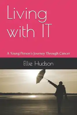 Living with IT: A Young Person's Journey Through Cancer (Paperback) Limited Offer
