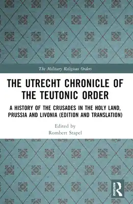Money Back Guarantee The Utrecht Chronicle of the Teutonic Order: A History of the Crusades in the Holy Land, Prussia and Livonia (Edition and Translation) (Paperback)