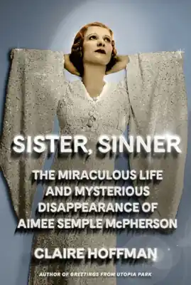 Best Choice Sister, Sinner: The Miraculous Life and Mysterious Disappearance of Aimee Semple McPherson (Hardcover)