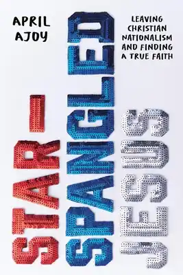 Buy Direct Star-Spangled Jesus: Leaving Christian Nationalism and Finding A True Faith (Hardcover)