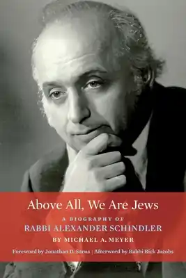 Above All, We Are Jews: A Biography of Rabbi Alexander Schindler (Paperback) While Supplies Last