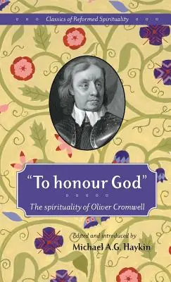 "To honour God": The spirituality of Oliver Cromwell (Classics of Reformed Spirituality #1) (Hardcover) Express Delivery