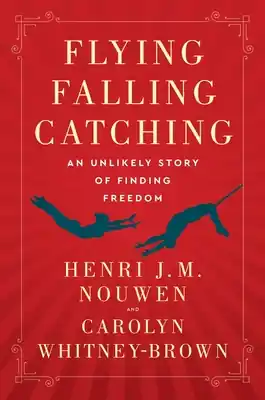 Exclusive Offer Flying, Falling, Catching: An Unlikely Story of Finding Freedom (Paperback)