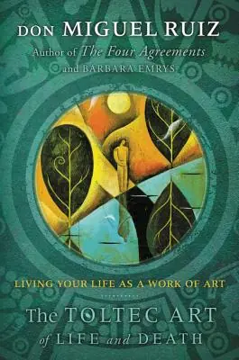 The Toltec Art of Life and Death: Living Your Life as a Work of Art (Paperback) Clearance
