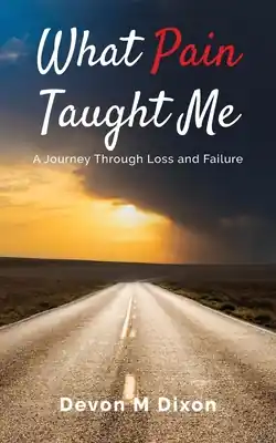 Buy Online What Pain Taught Me: A Journey Through Loss and Failure (Paperback)