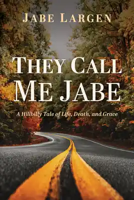 Affordable They Call Me Jabe: A Hillbilly Tale of Life, Death, and Grace (Paperback)