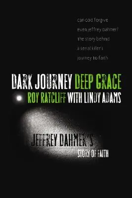 Dark Journey, Deep Grace: Jeffrey Dahmer's Story of Faith (Paperback) Limited Edition
