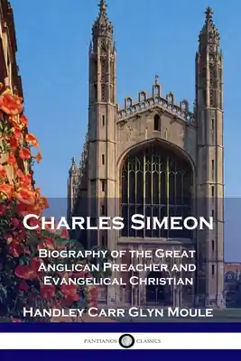Crafted Charles Simeon: Biography of the Great Anglican Preacher and Evangelical Christian (Paperback)