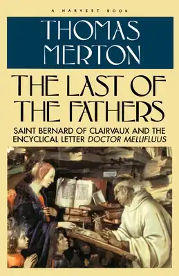 Shop Now Last Of The Fathers: Saint Bernard of Clairvaux and the Encyclical Letter Doctor Mellifluus (Paperback)