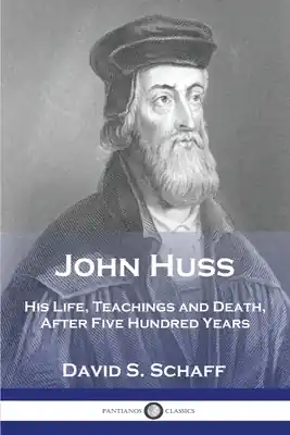 Worldwide Shipping John Huss: His Life, Teachings and Death, After Five Hundred Years (Paperback)