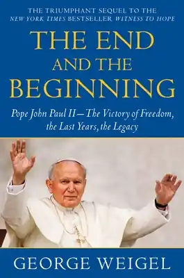 Flash Sale The End and the Beginning: Pope John Paul II--The Victory of Freedom, the Last Years, the Legacy (Paperback)