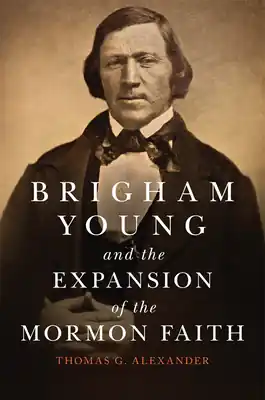 Brigham Young and the Expansion of the Mormon Faith: Volume 31 (Oklahoma Western Biographies #31) (Hardcover) Get Yours