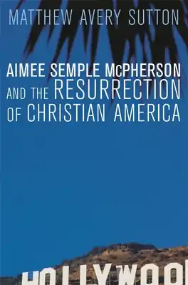 Aimee Semple McPherson and the Resurrection of Christian America (Paperback) Genuine