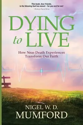 Dying to Live: How Near Death Experiences Transform Our Faith (Paperback) Free Returns