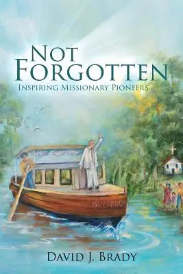 Fast Shipping Not Forgotten: Inspiring Missionary Pioneers (Paperback)