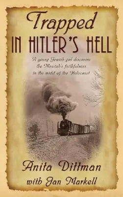 Authentic Trapped in Hitler's Hell: A Young Jewish Girl Discovers the Messiah's Faithfulness in the Midst of the Holocaust (Paperback)