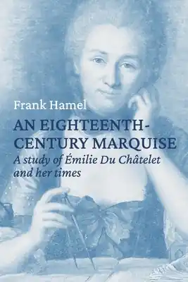 Premium An eighteenth century marquise: A study of Émilie Du Châtelet and her times (Paperback)