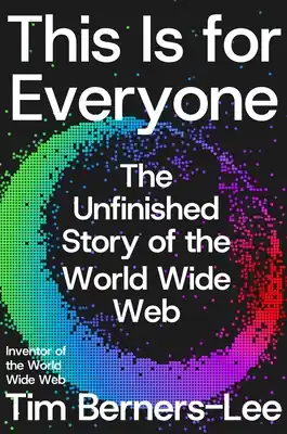 This Is for Everyone: The Unfinished Story of the World Wide Web (Hardcover) Fast Shipping