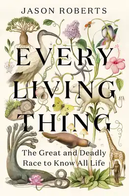Every Living Thing: The Great and Deadly Race to Know All Life (Hardcover) Authentic