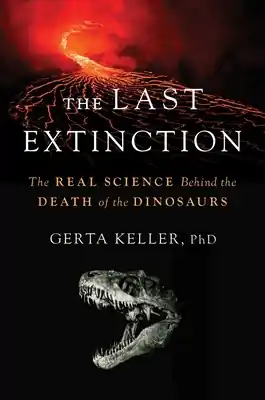 The Last Extinction: The Real Science Behind the Death of the Dinosaurs (Hardcover) Best Price