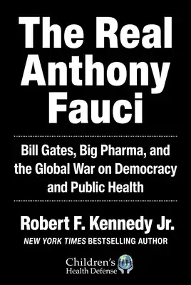 The Real Anthony Fauci: Bill Gates, Big Pharma, and the Global War on Democracy and Public Health (Children’s Health Defense) (Hardcover) Next Day Delivery