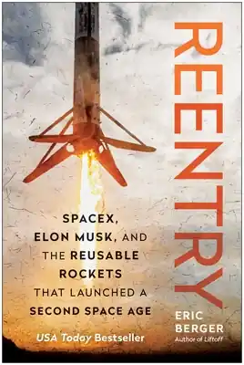 Last Chance Reentry: SpaceX, Elon Musk, and the Reusable Rockets that Launched a Second Space Age (Hardcover)