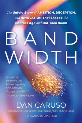 Weekend Sale Bandwidth: The Untold Story of Ambition, Deception, and Innovation That Shaped the Internet Age and Dot-Com Boom (Hardcover)