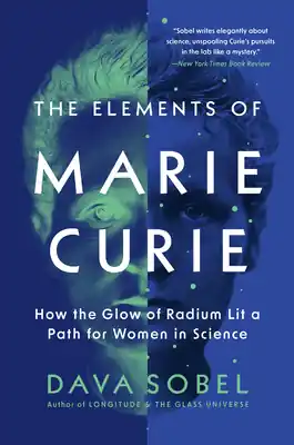 Don’t Miss Out The Elements of Marie Curie: How the Glow of Radium Lit a Path for Women in Science (Paperback)
