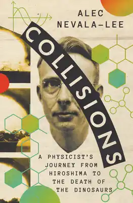 Collisions: A Physicist's Journey from Hiroshima to the Death of the Dinosaurs (Hardcover) Must Have