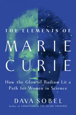 The Elements of Marie Curie: How the Glow of Radium Lit a Path for Women in Science (Hardcover) Buy Direct