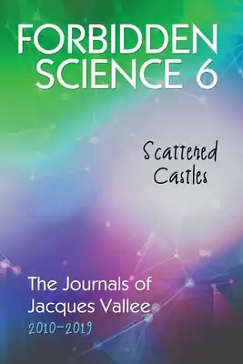 Buy Direct Forbidden Science 6: Scattered Castles, The Journals of Jacques Vallee 2010-2019 (Paperback)