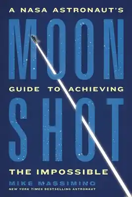 Holiday Sale Moonshot: A NASA Astronaut’s Guide to Achieving the Impossible (Paperback)