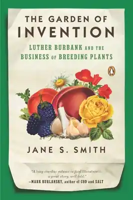 The Garden of Invention: Luther Burbank and the Business of Breeding Plants (Paperback) Best Seller