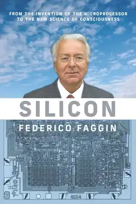 Silicon: From the Invention of the Microprocessor to the New Science of Consciousness (Paperback) Buy Today
