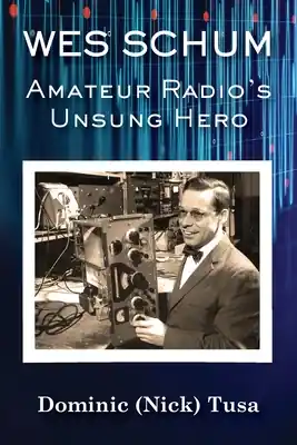 Wes Schum, Amateur Radio's Unsung Hero (Paperback) Limited Edition